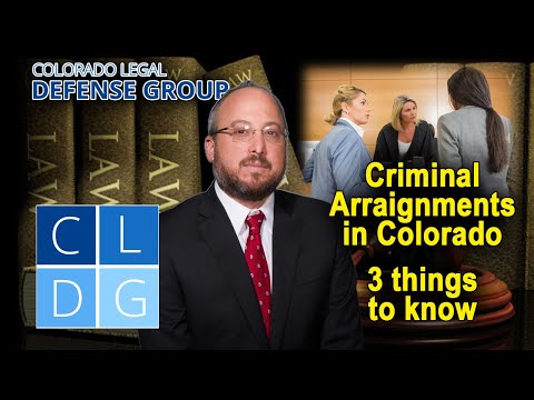 Criminal arraignments in Colorado – 3 Things to Know