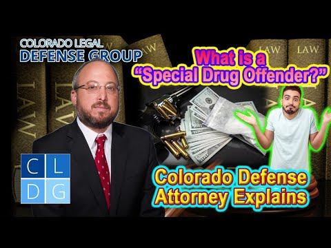 What is a &quot;Special Drug Offender&quot; in Colorado? - Top Defense Attorney Explains