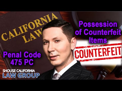 Penal Code 475 PC &quot;Possession of Counterfeit Items&quot;