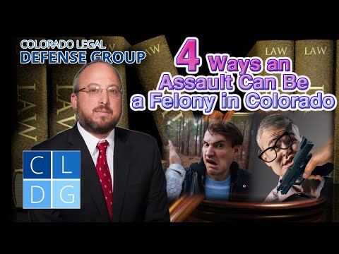 4 Ways Assault Can Be a Felony in Colorado -- Top Defense Attorney Explains