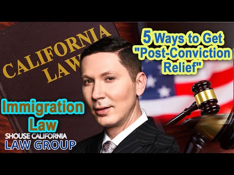 5 Ways to Get &quot;Post-Conviction Relief&quot; for Immigration Purposes