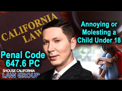 Penal Code 647.6 PC - The crime of &quot;annoying or molesting a child&quot; LEGAL ANALYSIS