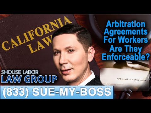 Arbitration Agreements for California Workers – &quot;Are they enforceable?&quot;