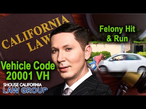 Vehicle Code 20001 VC - When is &quot;hit &amp; run&quot; a felony in California?