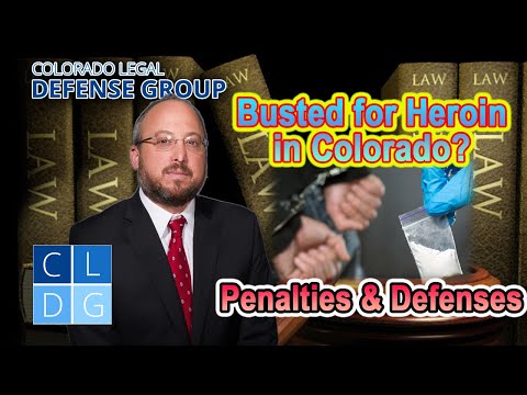 Busted for Heroin in Colorado? -- Penalties and Defenses for Possession and Sale of Heroin
