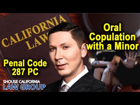 (LEGAL ANALYSIS) California Penal Code 287 PC – Illegal Oral Copulation