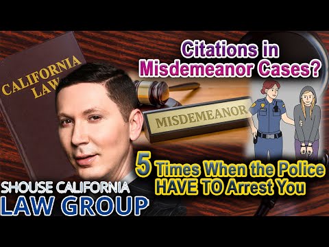 5 Times Police Must Arrest You for a Misdemeanor -- &quot;Citations in California Misdemeanor Cases&quot;
