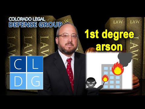 First degree arson in Colorado -- Who can be arrested? How do I fight the charges?