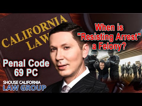 When is &quot;resisting arrest&quot; a felony? (Penal Code 69)