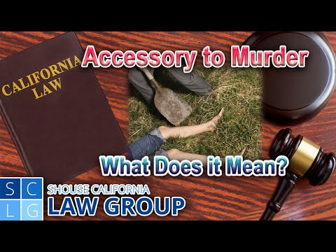 What Does It Mean to Be an Accessory to Murder in California? | Shouse California Law Group