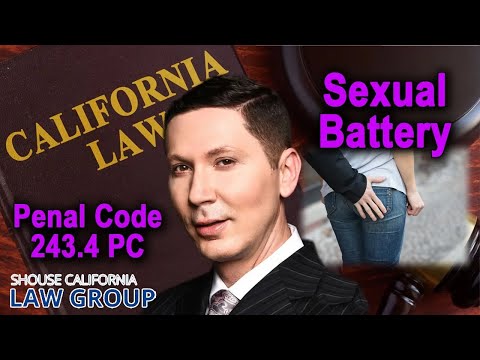 LEGAL ANALYSIS -- Falsely accused of &quot;Sexual Battery&quot; in California? -- Penal Code 243.4 PC