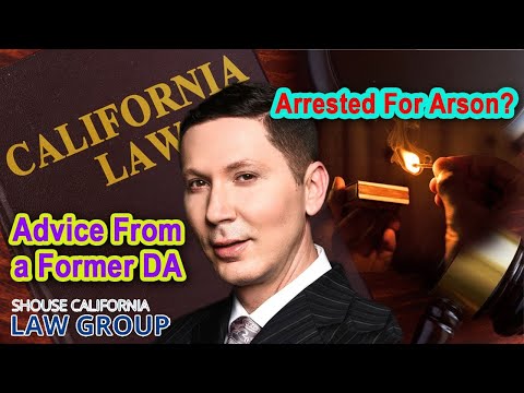 Falsely Accused of Arson? Advice from a former Los Angeles District Attorney