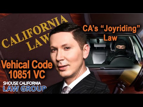 Vehicle Code 10851 VC - California&#039;s &quot;Joyriding&quot; Law