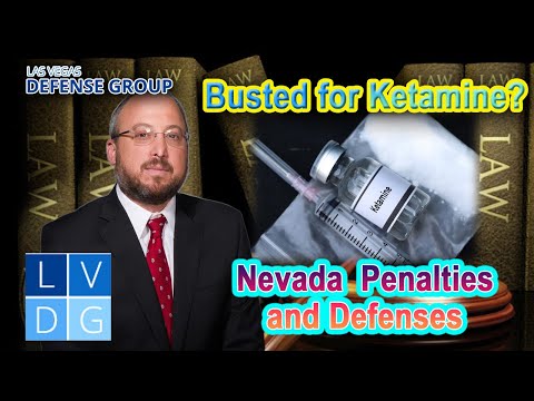 Ketamine Laws in Nevada &quot;What are the penalties if I&#039;m arrested?&quot; -- Top Defense Lawyer Explains