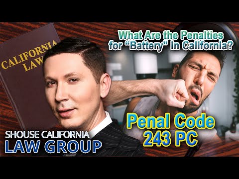 What Are the Penalties for &quot;Battery&quot; in California? Penal Code 243PC