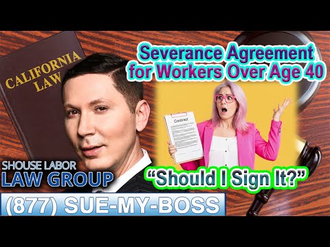 Over 40 and Offered a Severance Agreement in California? Top Labor Attorney Says &quot;Don&#039;t Sign it!&quot;