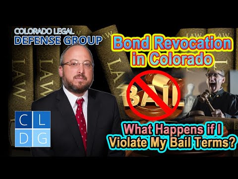 “Bond Revocation” in Colorado -- &quot;Will my bail get revoked if I violate bail conditions?&quot;