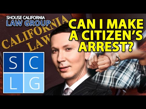 Can I Make a Citizen&#039;s Arrest in CA? (Penal Code 837 PC)