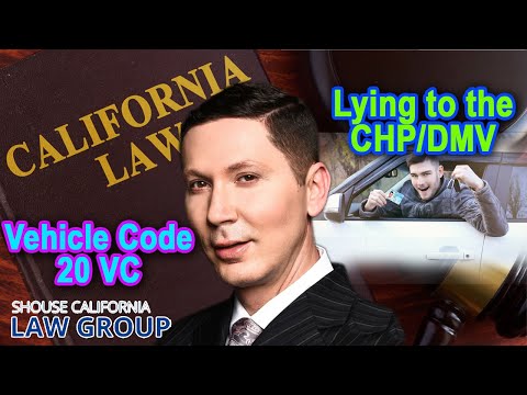 Vehicle Code 20: The crime of lying to the CHP or DMV