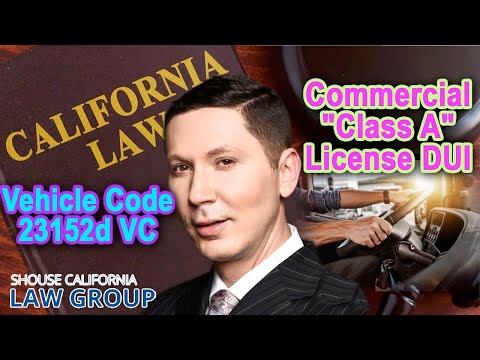 Vehicle Code 23152d VC - DUI with Commercial &quot;Class A&quot; License