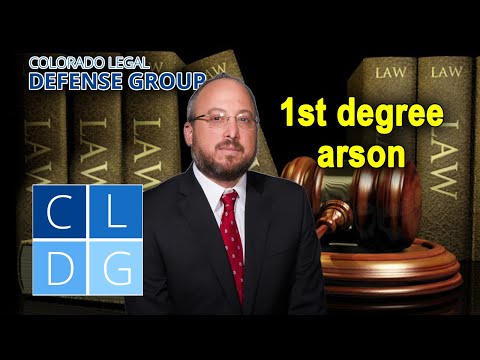 First degree arson in Colorado – Who can be arrested? How do I fight the charges?