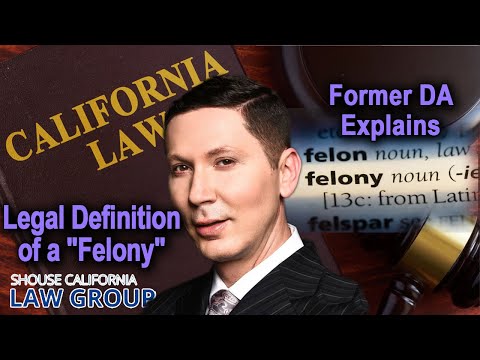 Legal definition of a &quot;Felony&quot; (Former DA explains)
