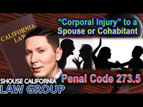 “Corporal Injury” to a Spouse or Cohabitant -- Domestic Violence Laws: Under Penal Code 273.5 PC