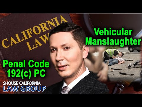 Vehicular Manslaughter: Go to jail for causing an accident? (Penal Code 192c)