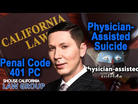 Penal Code 401 PC - When is &quot;assisted suicide&quot; illegal in California?