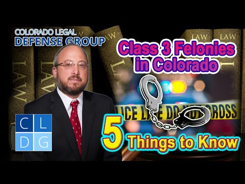 Class 3 Felony Crimes in Colorado: Five things to know (examples &amp; penalties)