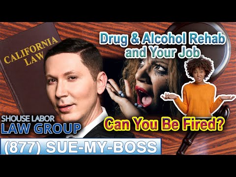 Drug and Alcohol Rehab -- &quot;Can Your Job Fire You?&quot;