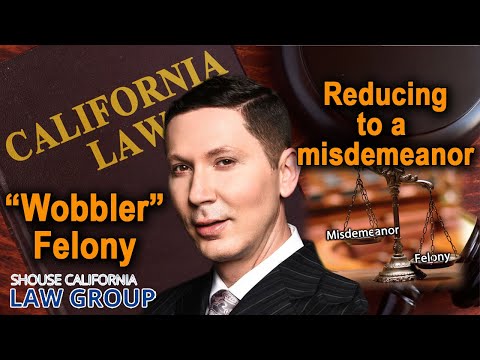 When can I reduce a &quot;wobbler&quot; felony to a misdemeanor?