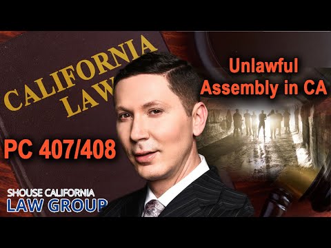 Penal Codes 407 &amp; 408 – The crime of unlawful assembly in California