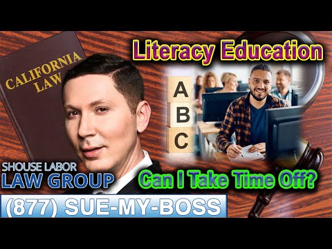 Can I Take Time Off My Job for Literacy Education? Top California Employment Lawyer Explains