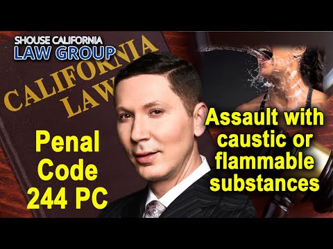 Penal Code 244 PC – Assault with caustic chemicals or flammable substances