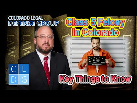 Class 5 Felony Crimes in Colorado: Five things to know (examples &amp; penalties)