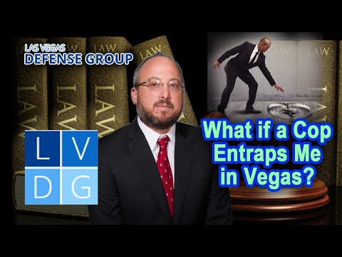 What if a cop &quot;entraps&quot; me in Las Vegas? Nevada Entrapment Laws.