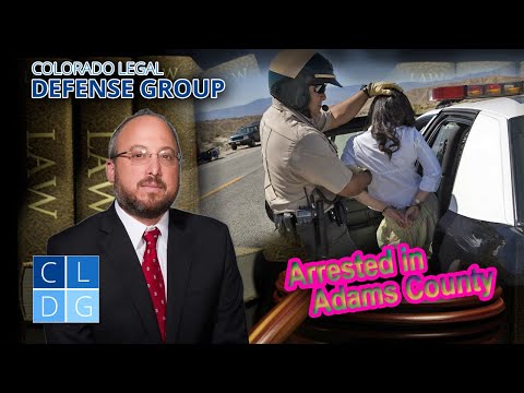 Arrested in Adams County, Colorado? Call Our Criminal Lawyers