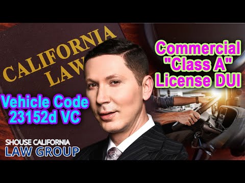 Vehicle Code 23152d VC - DUI with Commercial &quot;Class A&quot; License