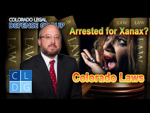 Arrested for Xanax? Colorado Benzodiazepines Laws (Xanax / Ativan / Klonopin) #arrested #attorney