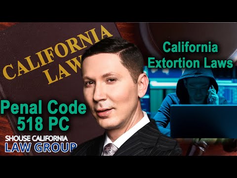 California Extortion Laws | Penal Code 518 PC