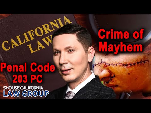 The crime of &quot;mayhem&quot; (Penal Code 203 PC &amp; 205 PC)