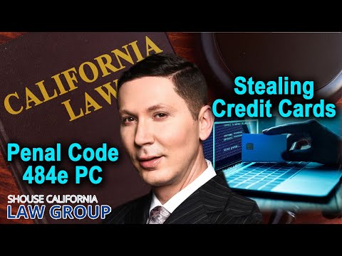 Penal Code 484e PC - Stealing credit/debit cards or card numbers