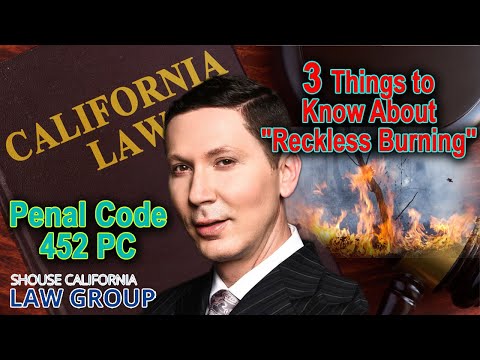 452 PC - 3 Things to Know About &quot;Reckless Burning&quot; in California