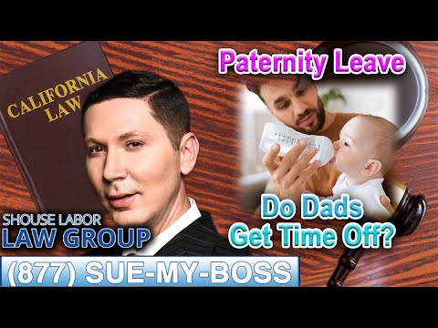 Paternity Leave — Do Dads Get Time Off from Work in California?
