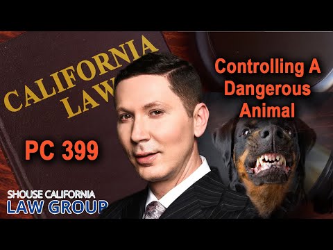 Penal Code 399 PC – Failure to Control a Dangerous Dog or Animal