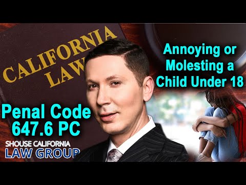 Penal Code 647.6 PC - The crime of &quot;annoying or molesting a child&quot;