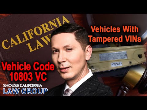 Vehicle Code 10803 VC -- Buying or possessing vehicles with tampered VINs