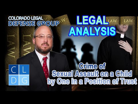 LEGAL ANALYSIS -- Colorado Crime of &quot;Sexual Assault on a Child by One in a Position of Trust&quot;