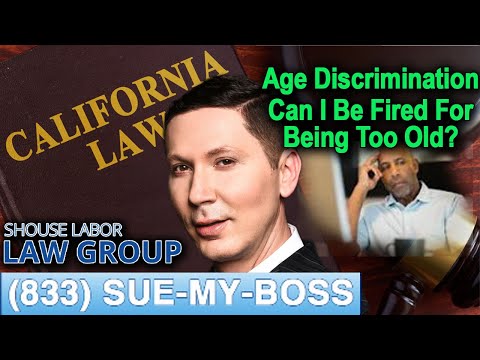 Age Discrimination in California -- &quot;Can I be fired for being too old?&quot;